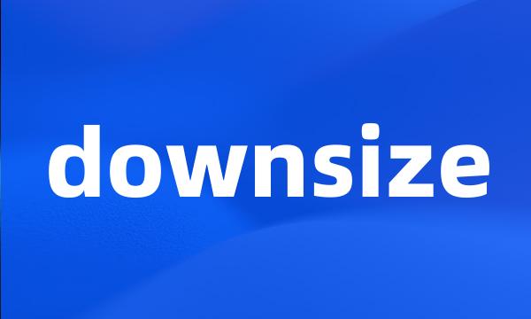 downsize