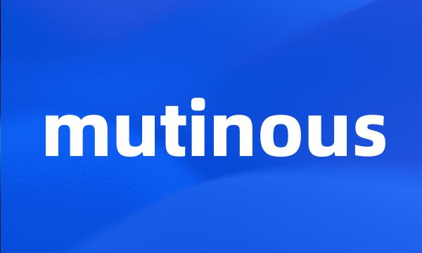 mutinous