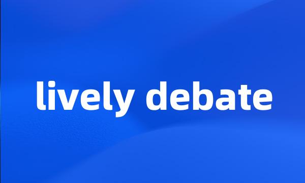 lively debate