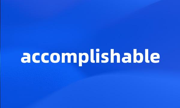 accomplishable