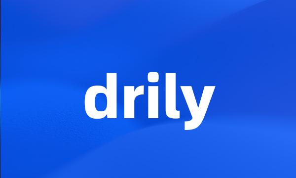 drily