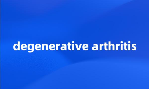 degenerative arthritis