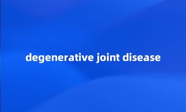 degenerative joint disease