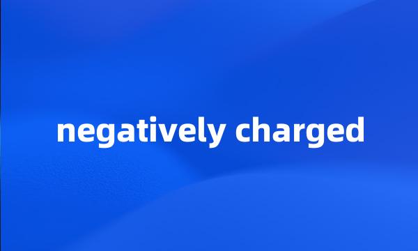 negatively charged