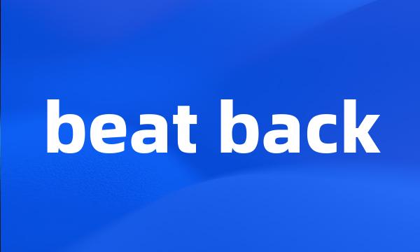 beat back