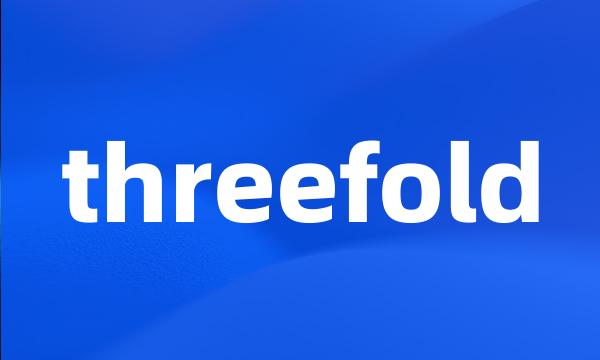 threefold