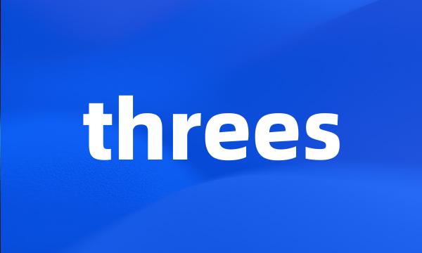 threes