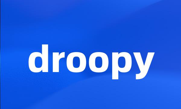 droopy