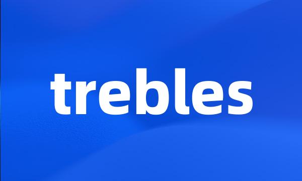 trebles