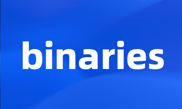 binaries