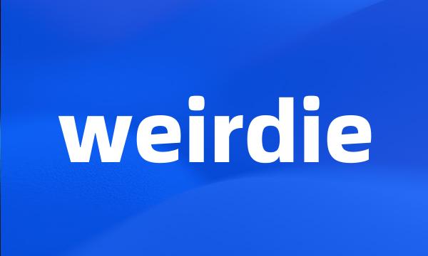 weirdie