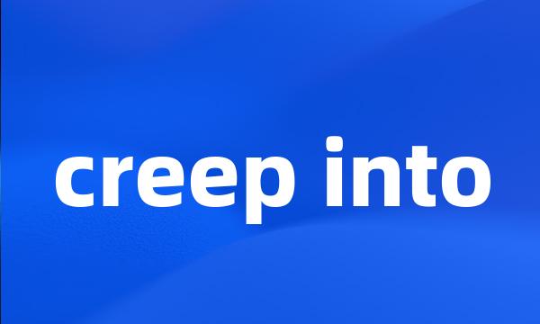 creep into