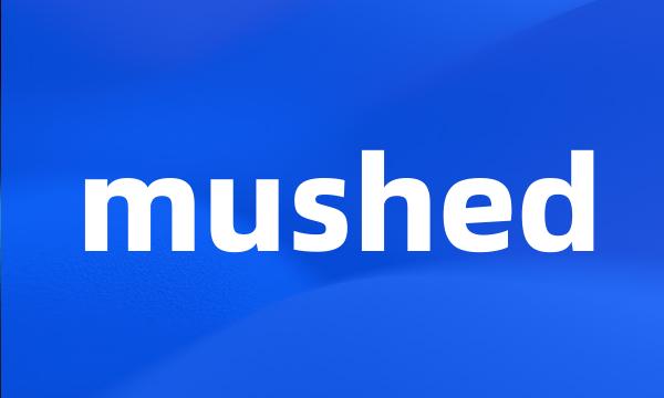 mushed