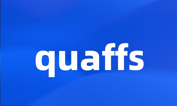 quaffs