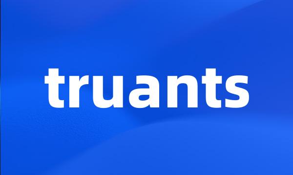 truants