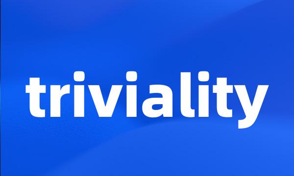 triviality