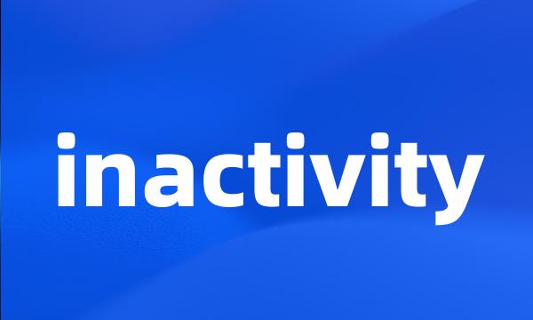 inactivity