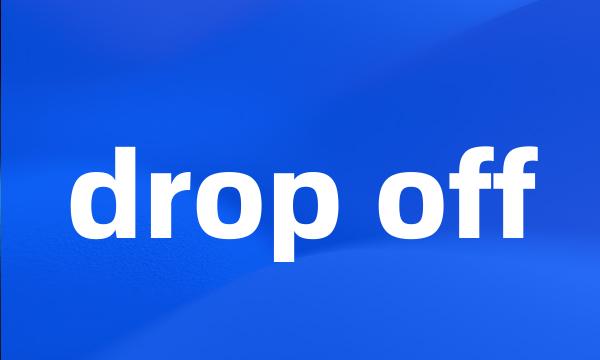 drop off