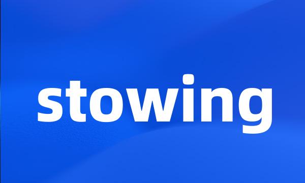 stowing