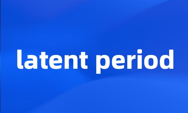 latent period