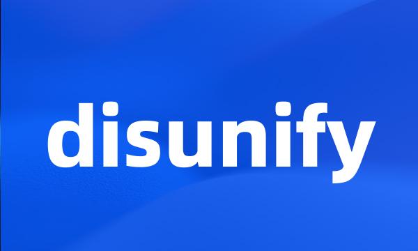 disunify