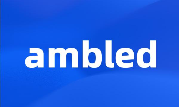 ambled