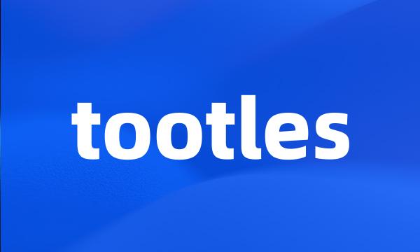 tootles