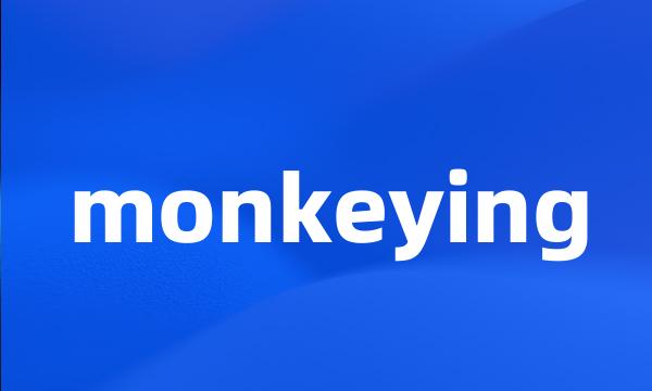 monkeying