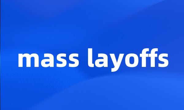 mass layoffs