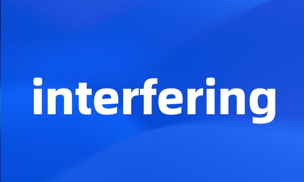 interfering