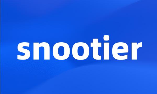 snootier