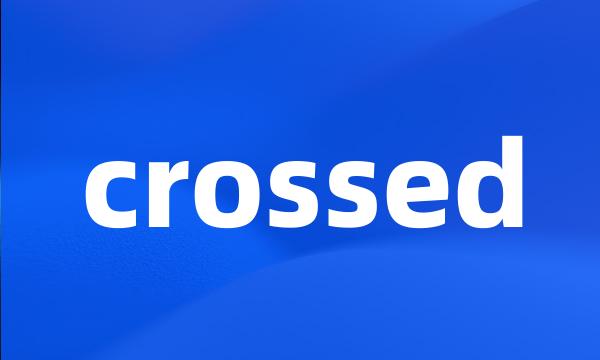 crossed