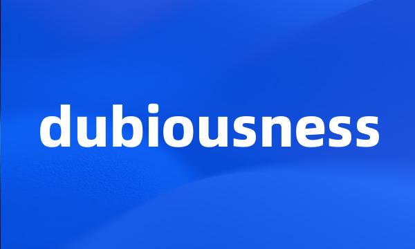 dubiousness