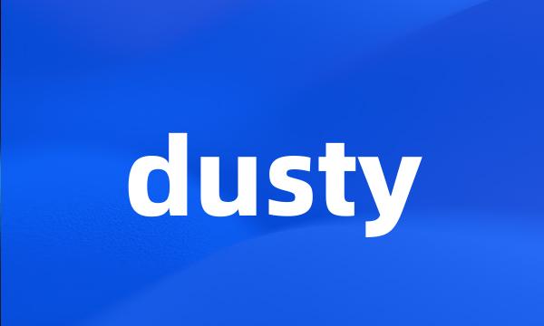 dusty