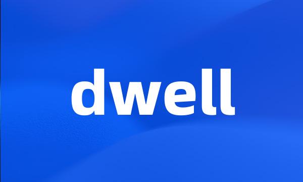 dwell