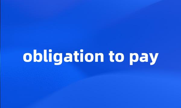 obligation to pay