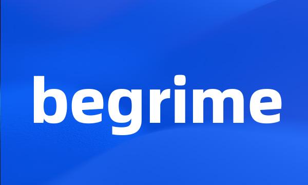 begrime