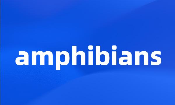 amphibians