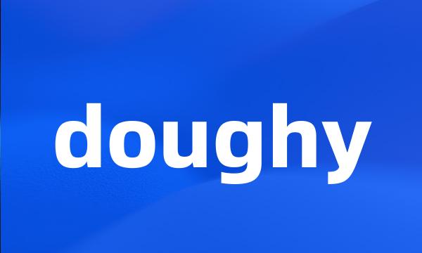 doughy