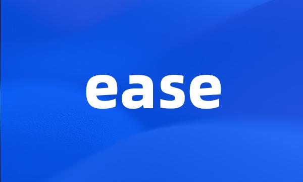 ease