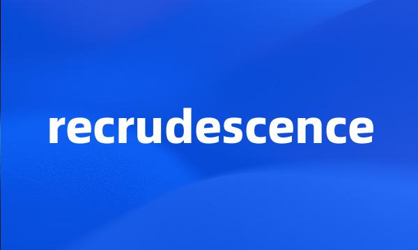 recrudescence