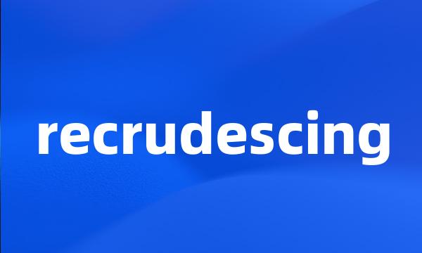 recrudescing