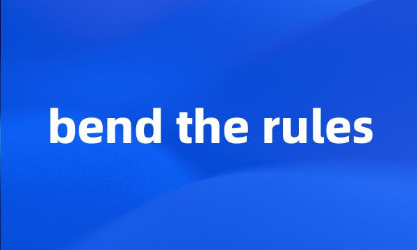 bend the rules