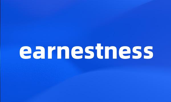 earnestness