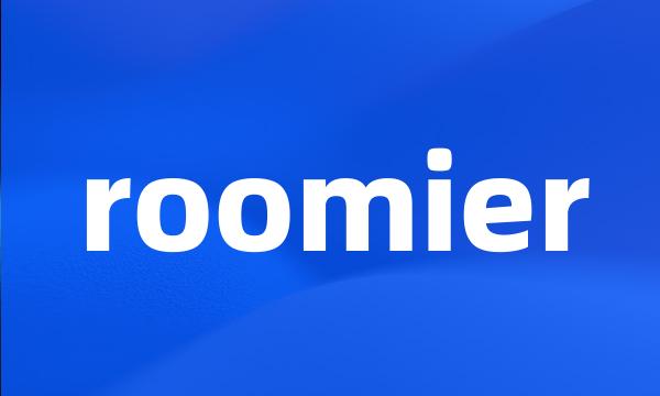 roomier