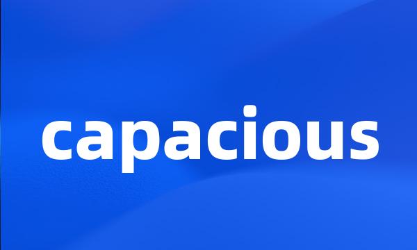 capacious