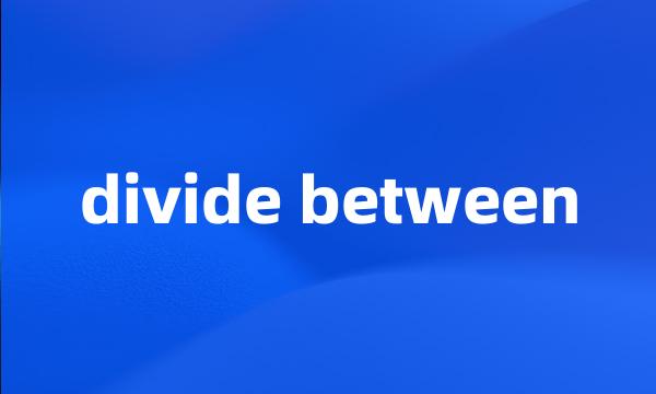 divide between