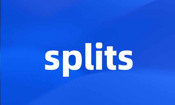 splits