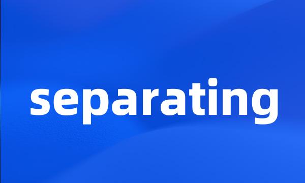 separating