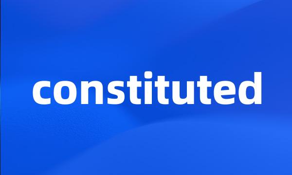 constituted